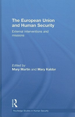 The European Union and Human Security: External Interventions and Missions by Martin, Mary
