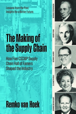 The Making of the Supply Chain: How Five Cscmp Supply Chain Hall of Famers Shaped the Industry by Van Hoek, Remko
