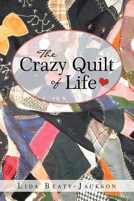 The Crazy Quilt of Life by Beaty-Jackson, Lida