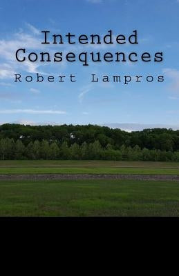 Intended Consequences by Lampros, Robert