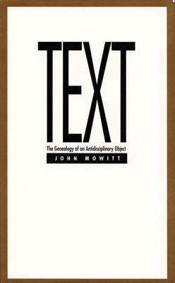Text: The Genealogy of an Antidisciplinary Object by Mowitt, John