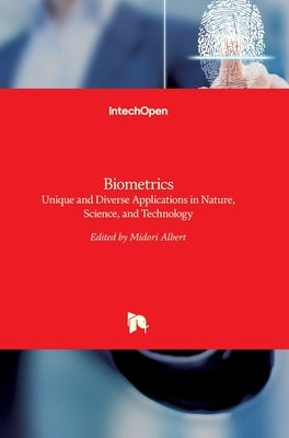 Biometrics: Unique and Diverse Applications in Nature, Science, and Technology by Albert, Midori