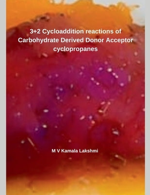 3+2 Cycloaddition reactions of Carbohydrate Derived Donor Acceptor cyclopropanes by M, V. Kamala Lakshmi