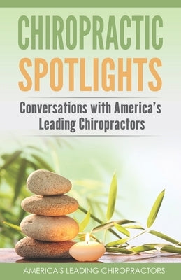 Chiropractic Spotlights: Conversations with America's Leading Chiropractors by Genslinger, Mike
