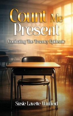 Count Me Present: Combating The Truancy Epidemic by Winfield, Susie Lavette