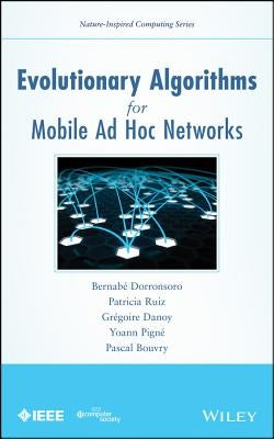 Evolutionary Algorithms for Mobile AD Hoc Networks by Dorronsoro, Bernabé