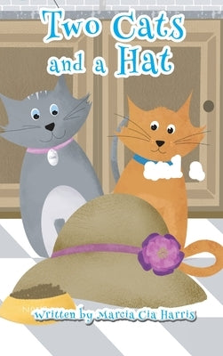 Two Cats and a Hat: A Witty tale of love, caring and sharing of two amazing cats by Harris, Marcia Cia