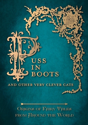Puss in Boots' - And Other Very Clever Cats (Origins of the Fairy Tale from around the World): Origins of the Fairy Tale from around the World by Carruthers, Amelia