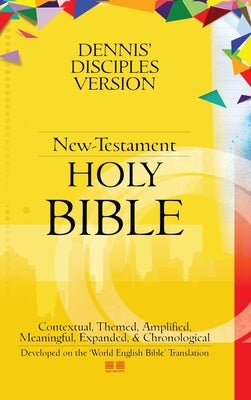 Dennis' Disciples Version (New-Testament) Holy Bible: DDV NT-Holy Bible by Odiaka, Dennis