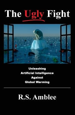 The Ugly Fight: Unleashing Artificial Intelligence Against Global Warming by Amblee, R. S.