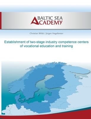 Establishment of two-stage industry compe-tence centers of vocational education and training: Icc4vet by Wildt, Christian