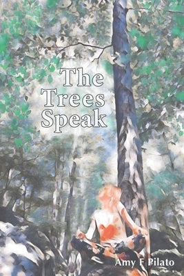 The Trees Speak by Pilato, Amy F.