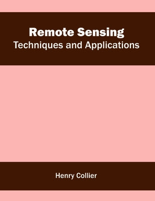Remote Sensing: Techniques and Applications by Collier, Henry