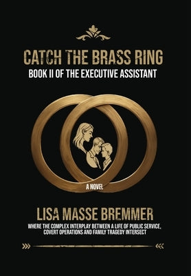 Catch the Brass Ring: Book II of The Executive Assistant by Bremmer, Lisa Masse