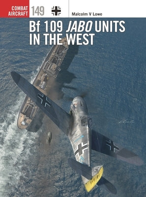 Bf 109 Jabo Units in the West by Lowe, Malcolm V.
