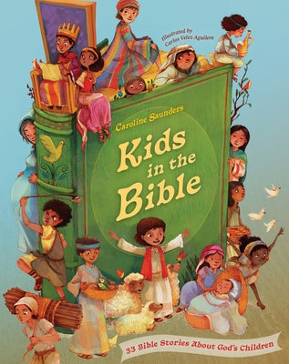Kids in the Bible: A Storybook Bible about God's Children by Saunders, Caroline
