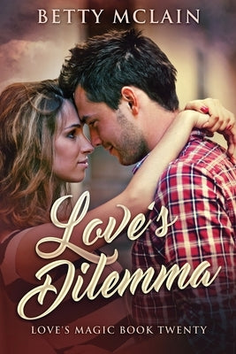 Love's Dilemma: A Sweet & Wholesome Contemporary Romance by McLain, Betty