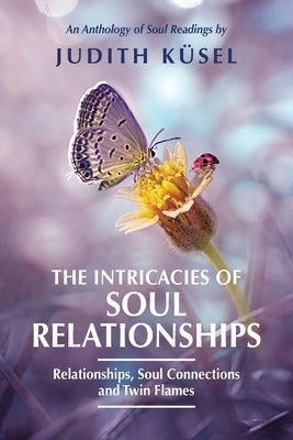 The Intricacies of Soul Relationships by K?el, Judith