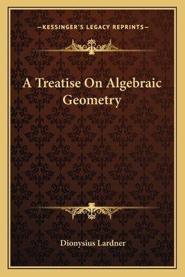 A Treatise On Algebraic Geometry by Lardner, Dionysius