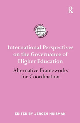 International Perspectives on the Governance of Higher Education: Alternative Frameworks for Coordination by Huisman, Jeroen