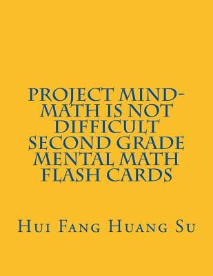 Project MIND-Math Is Not Difficult Second Grade Mental Math Flash Cards by Su, Hui Fang Huang Angie