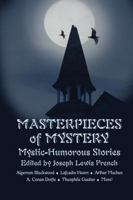 Masterpieces of Mystery: Mystic-Humorous Stories by French, Joseph Lewis