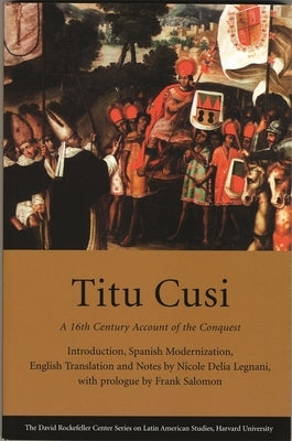 Titu Cusi: A 16th Century Account of the Conquest by Legnani, Nicole Delia