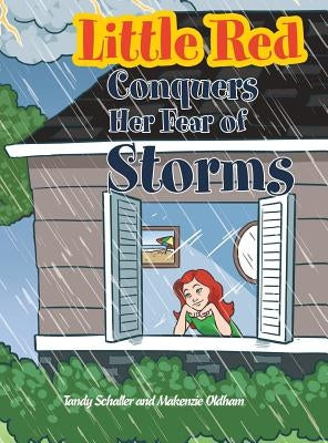 Little Red Conquers Her Fear of Storms by Schaller, Tandy