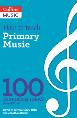 How to Teach Primary Music: 100 Inspiring Ideas by Wheway, David