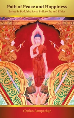 Path of Peace and Happiness: Essays in Buddhist Social Philosophy and Ethics by Sampathge, Chulan