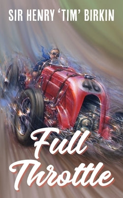 Full Throttle by Birkin, Henry Tim