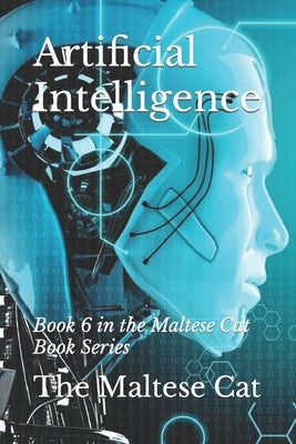 Artificial Intelligence: Book 6 in the Maltese Cat Book Series by Cat, Maltese