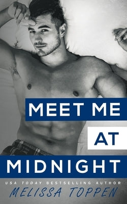 Meet Me at Midnight: A Friend's to Lovers, Second Chance Romance by Toppen, Melissa