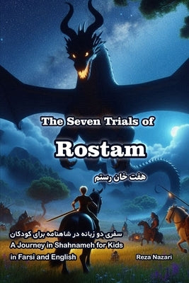 The Seven Trials of Rostam: A Journey in Shahnameh for Kids in Farsi and English by Nazari, Reza