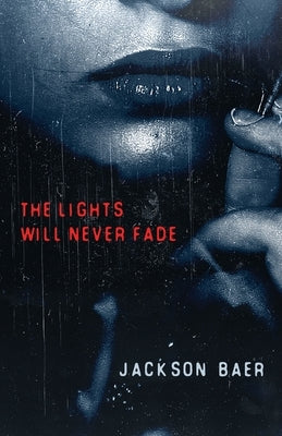 The Lights Will Never Fade by Baer, Jackson