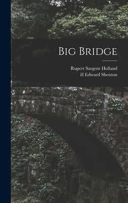Big Bridge by Holland, Rupert Sargent 1878-1952