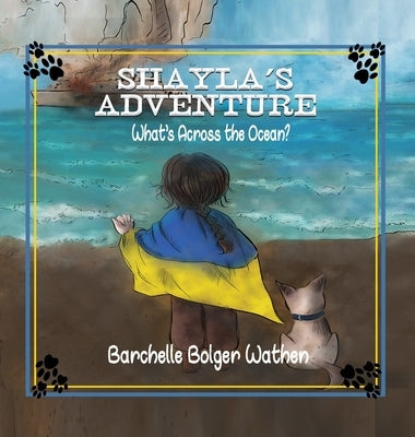 Shayla's Adventure: What's Across the Ocean? by Bolger Wathen, Barchelle