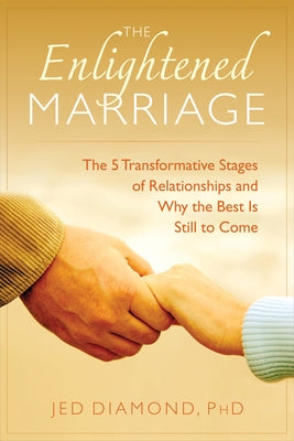The Enlightened Marriage: The 5 Transformative Stages of Relationships and Why the Best Is Still to Come by Diamond, Jed