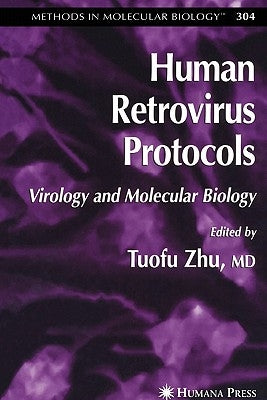 Human Retrovirus Protocols: Virology and Molecular Biology by Zhu, Tuofu