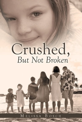 Crushed, but Not Broken by Bosch, Melissa