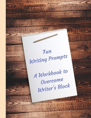 Fun Writing Prompts A Workbook to Overcome Writer's Block: Designed to fire your imagination, light, quick to write topics, for Authors by Twain, Opal