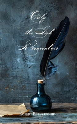 Only the Ink Remembers by Blankenship, Robert