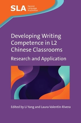 Developing Writing Competence in L2 Chinese Classrooms: Research and Application by Yang, Li
