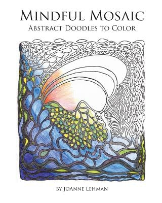 Mindful Mosaic: Abstract Doodles to Color by Lehman, Joanne