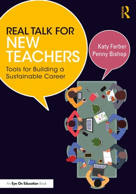 Real Talk for New Teachers: Tools for Building a Sustainable Career by Farber, Katy