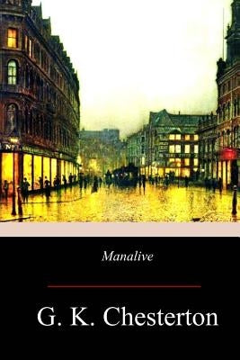 Manalive by Chesterton, G. K.