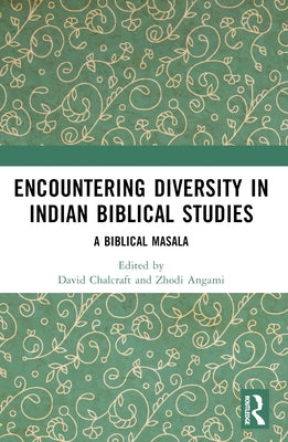 Encountering Diversity in Indian Biblical Studies: A Biblical Masala by Chalcraft, David J.