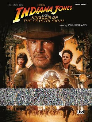 Selections from the Motion Picture Indiana Jones and the Kingdom of the Crystal Skull: Piano Solos by Williams, John