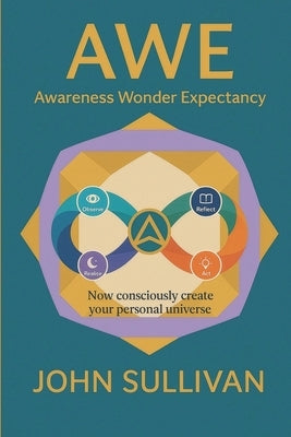 Awe: Now Consciously Create Your Personal Universe by Sullivan, John