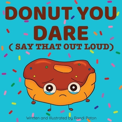 Donut You Dare (Say That Out Loud) by Paton, Randi